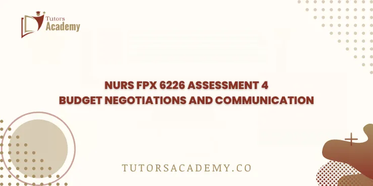 NURS FPX 6226 Assessment 4 Budget Negotiations and Communication