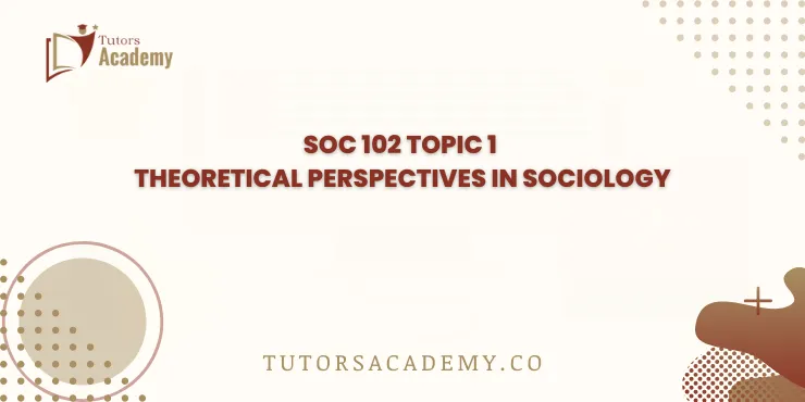 SOC 102 Topic 1 Theoretical Perspectives in Sociology