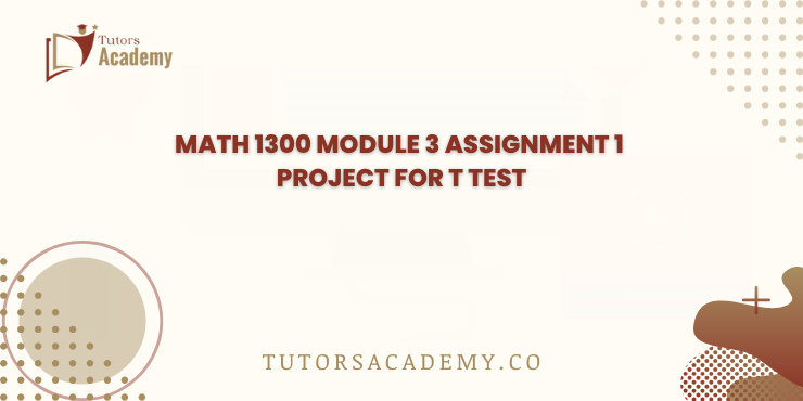 MATH 1300 Module 3 Assignment 1 Project for t test