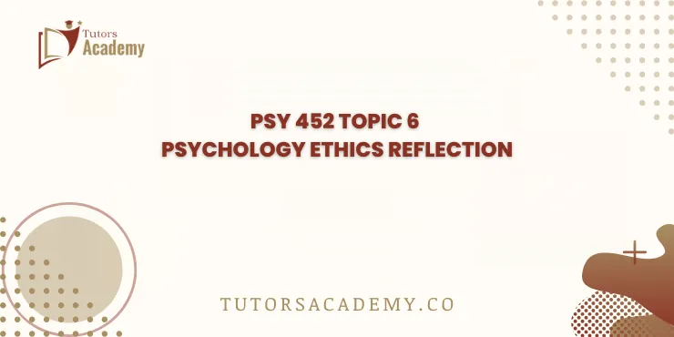 PSY 452 Topic 6 Psychology Ethics Reflection