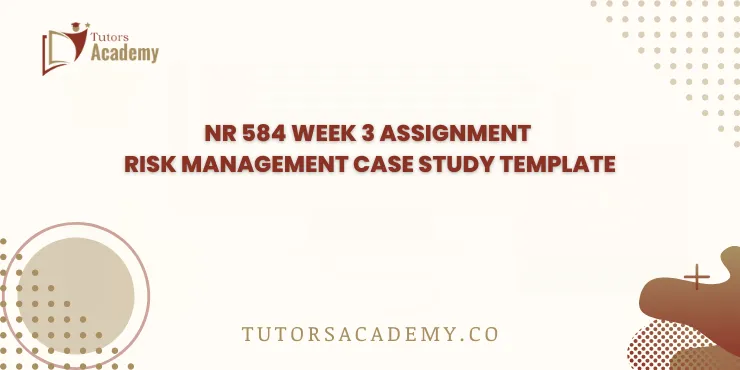 NR 584 Week 3 Assignment Risk Management Case Study Template