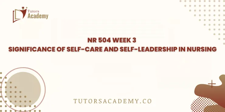 NR 504 Week 3 Significance of Self-Care and Self-Leadership in Nursing