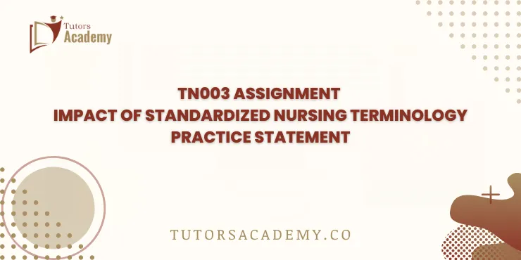 TN003 Assignment Impact of Standardized Nursing Terminology Practice Statement