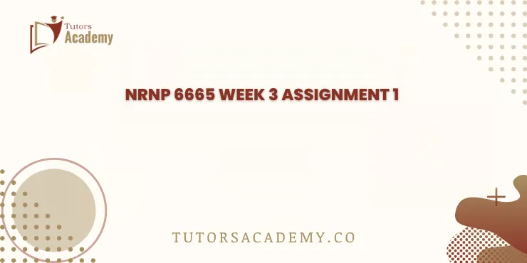 NRNP 6665 Week 3 Assignment 1