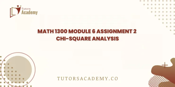 MATH 1300 Module 6 Assignment 2 Chi-square analysis