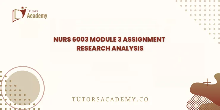 NURS 6003 Module 3 Assignment Research Analysis