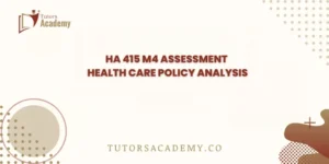 HA 415 M4 Assessment Health Care Policy Analysis