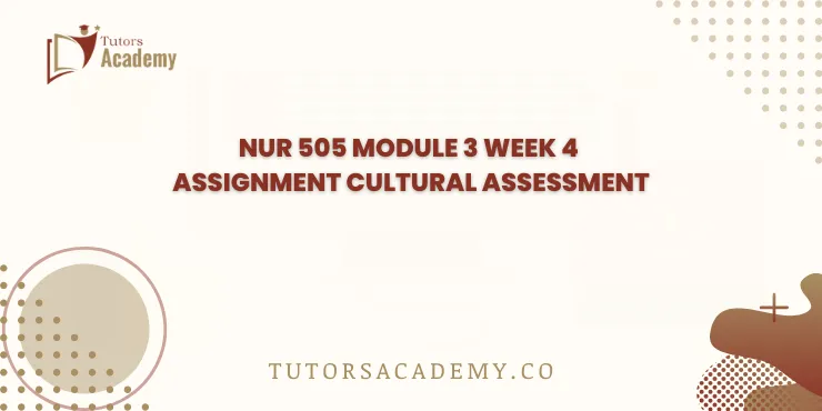 NUR 505 Module 3 Week 4 Assignment Cultural Assessment