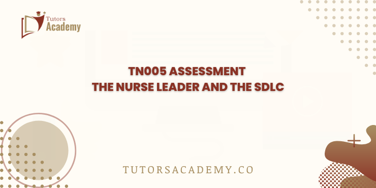 TN005 Assessment The Nurse Leader and the SDLC