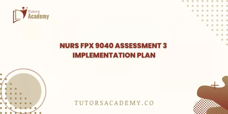 NURS FPX 9040 Assessment 3 Implementation Plan