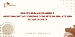 BUS FPX 4064 Assessment 2 Applying Cost Accounting Concepts to Analyze and Estimate Costs