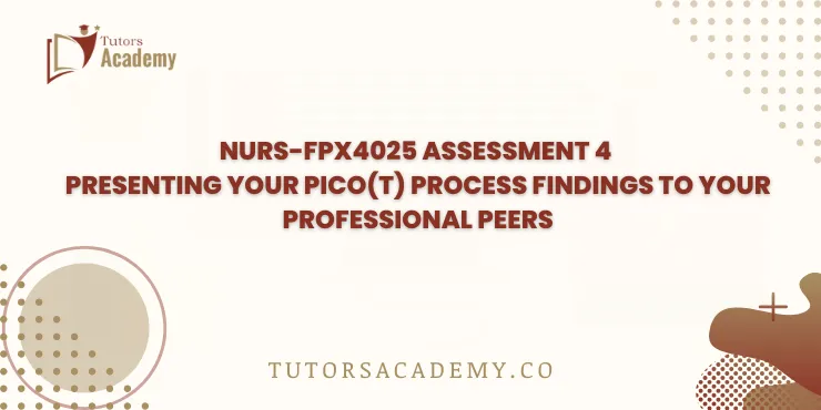 NURS-FPX4025 Assessment 4 Presenting Your PICO(T) Process Findings to Your Professional Peers