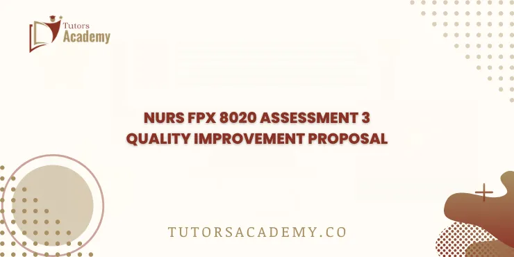 NURS FPX 8020 Assessment 3 Quality Improvement Proposal