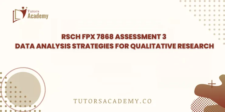 RSCH FPX 7868 Assessment 3 Data Analysis Strategies for Qualitative Research