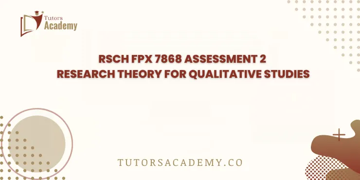 RSCH FPX 7868 Assessment 2 Research Theory for Qualitative Studies