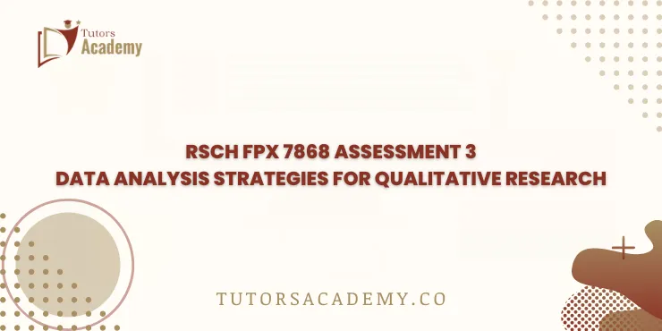 RSCH FPX 7868 Assessment 3 Data Analysis Strategies for Qualitative Research