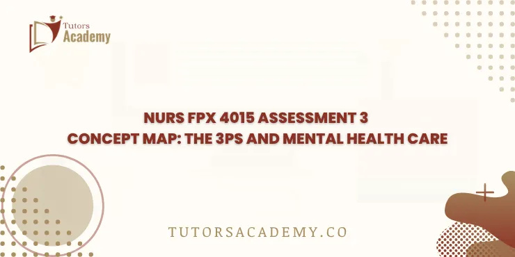 NURS FPX 4015 Assessment 3 Concept Map: The 3Ps and Mental Health Care