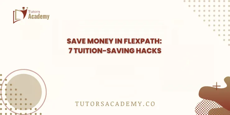 Save Money in FlexPath: 7 Tuition-Saving Hacks