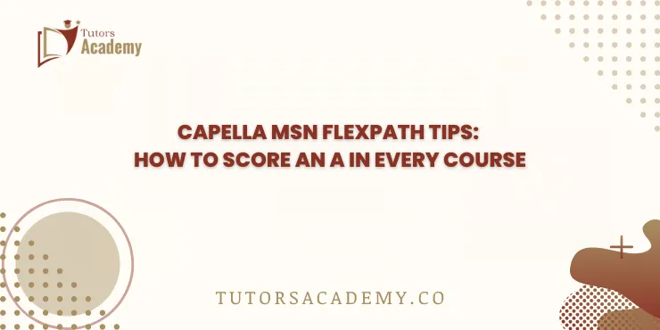 Capella MSN FlexPath Tips: How to Score an A in Every Course