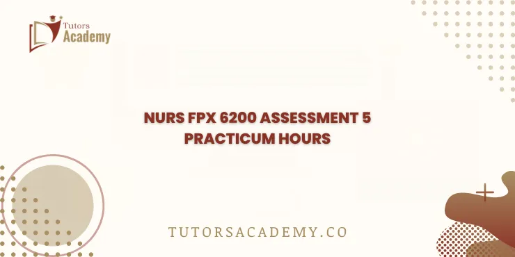 NURS FPX 6200 Assessment 5 Practicum Hours