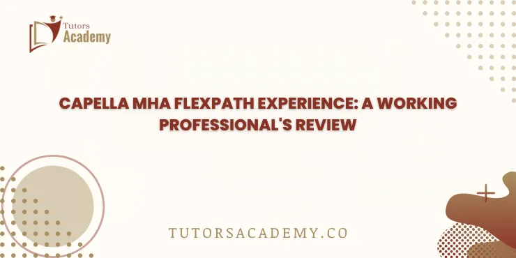 Capella MHA FlexPath Experience: A Working Professional’s Review