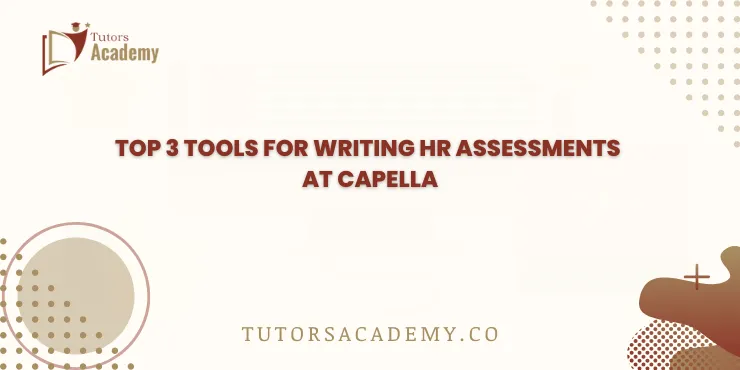 Top 3 Tools for Writing HR Assessments at Capella