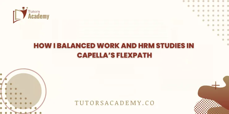 How I Balanced Work and HRM Studies in Capellas FlexPath