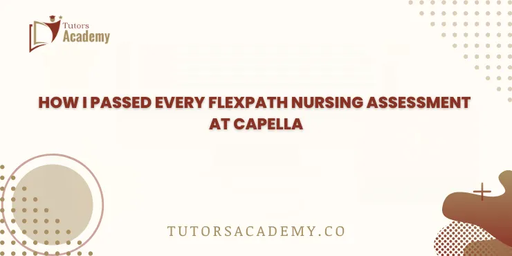 How I Passed Every FlexPath Nursing Assessment at Capella