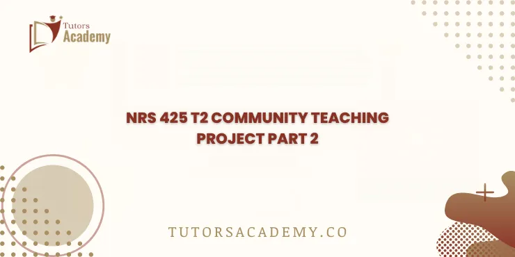 NRS 425 T2 Community Teaching Project Part 2