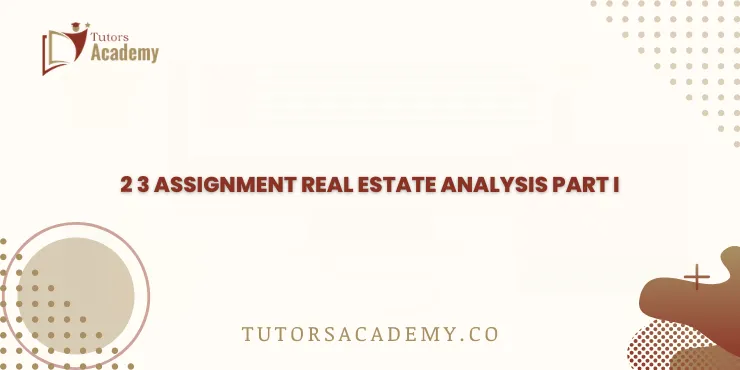 2 3 assignment real estate analysis part i