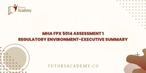 MHA FPX 5014 Assessment 1 Regulatory Environment-Executive Summary
