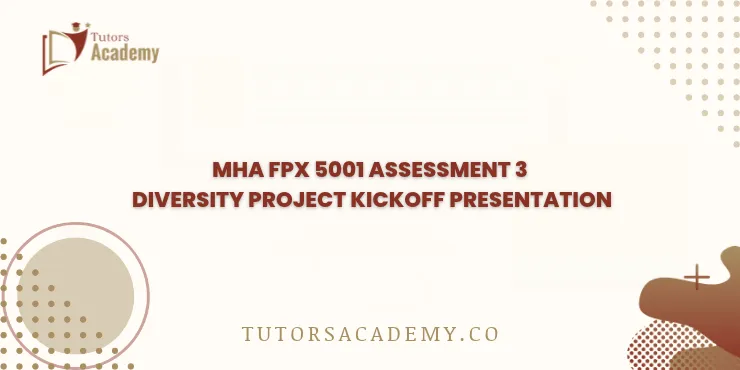 MHA FPX 5001 Assessment 3 Diversity Project Kickoff Presentation