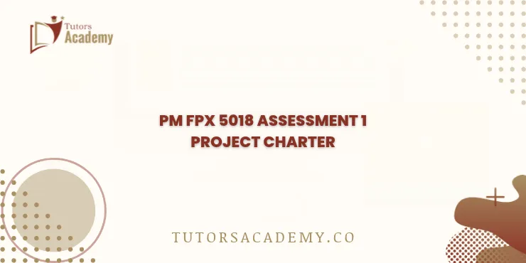 PM FPX 5018 Assessment 1 Project Charter