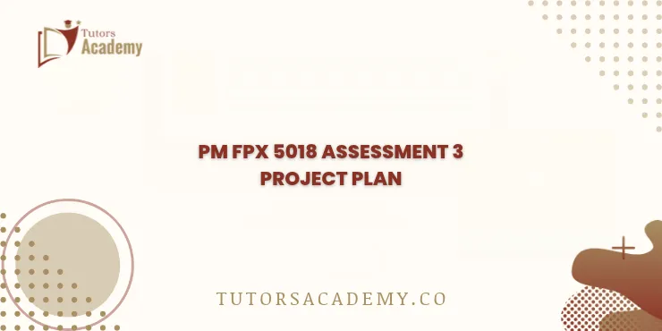PM FPX 5018 Assessment 3 Project Plan