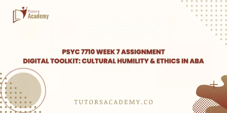 PSYC 7710 Week 7 Assignment Digital Toolkit: Cultural Humility & Ethics in ABA